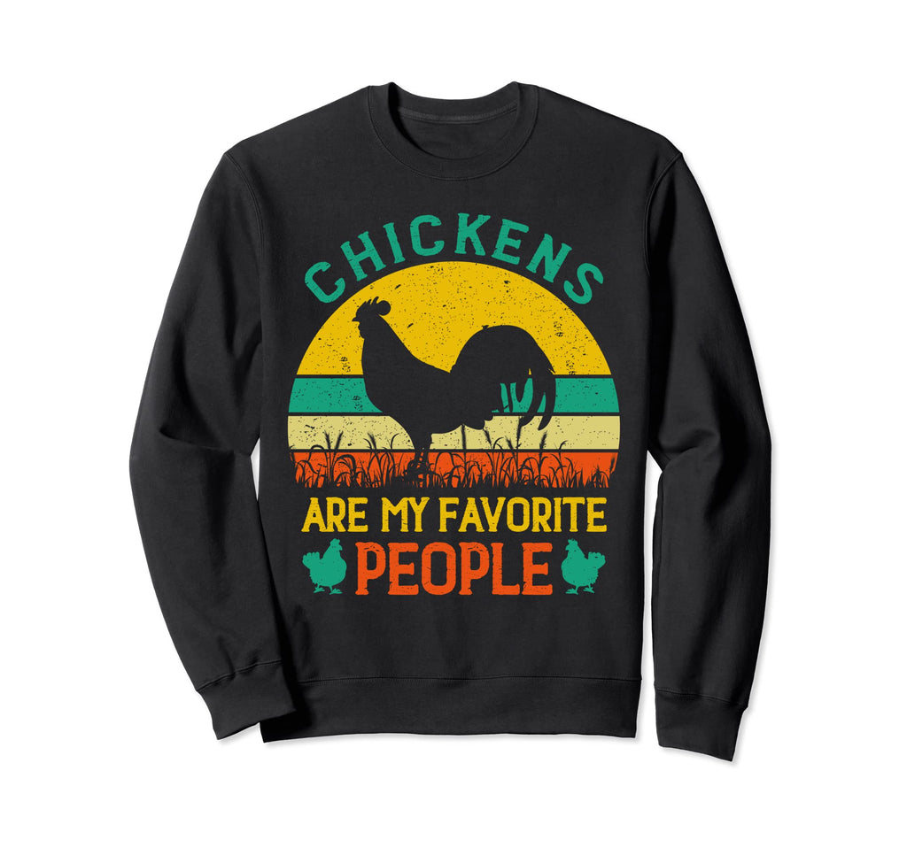 Chickens Are My Favorite People Sweatshirt - Unique Graphic Men Women - T-Shirt, Sweatshirt, Hoodie