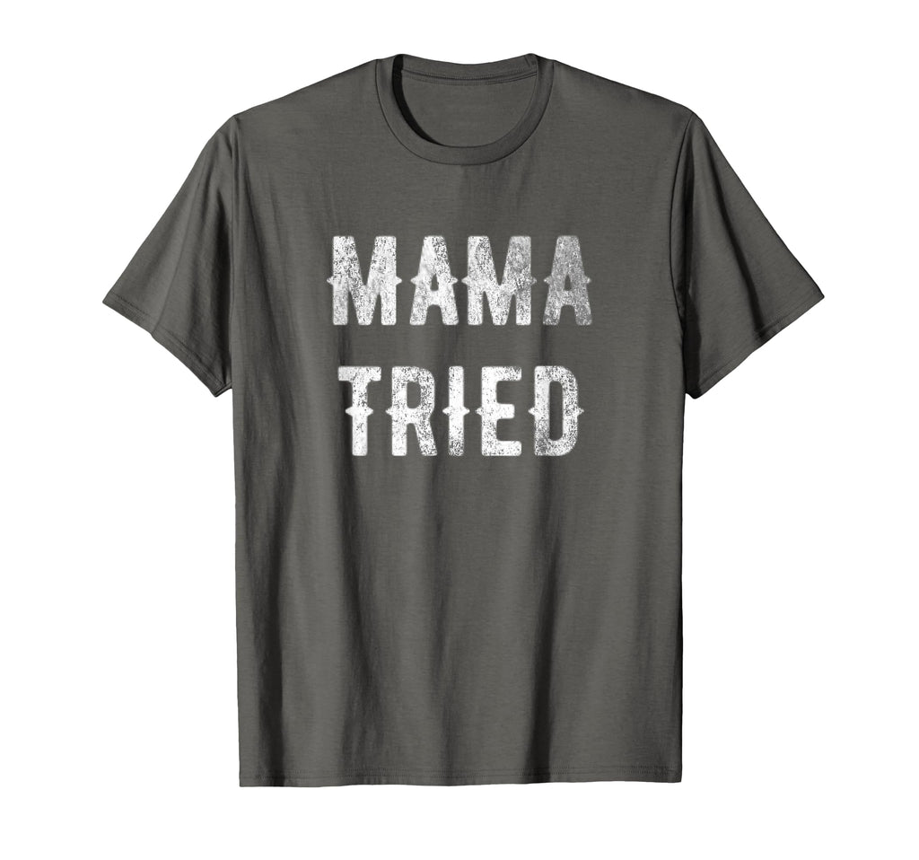 Mama Tried Distressed Gift Outlaw Music T-Shirt - Trendy Graphic Men Women - T-Shirt, Sweatshirt, Hoodie