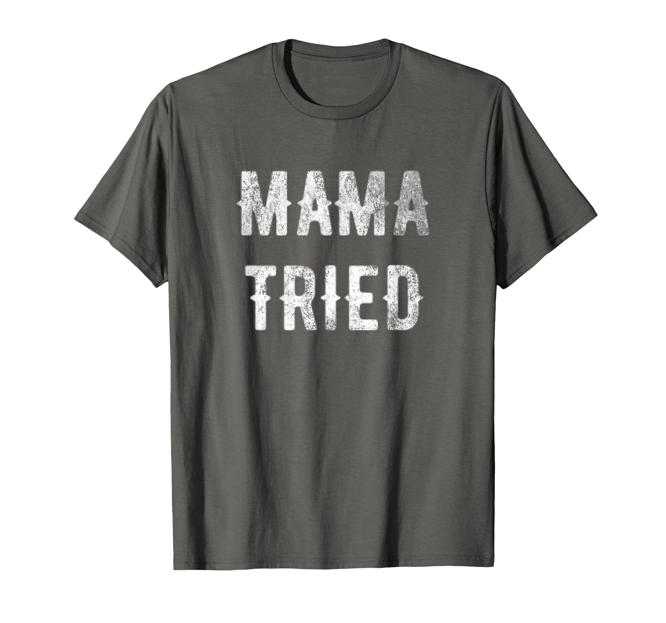 Mama Tried Distressed Gift Outlaw Music T-Shirt - Trendy Graphic Men Women - T-Shirt, Sweatshirt, Hoodie