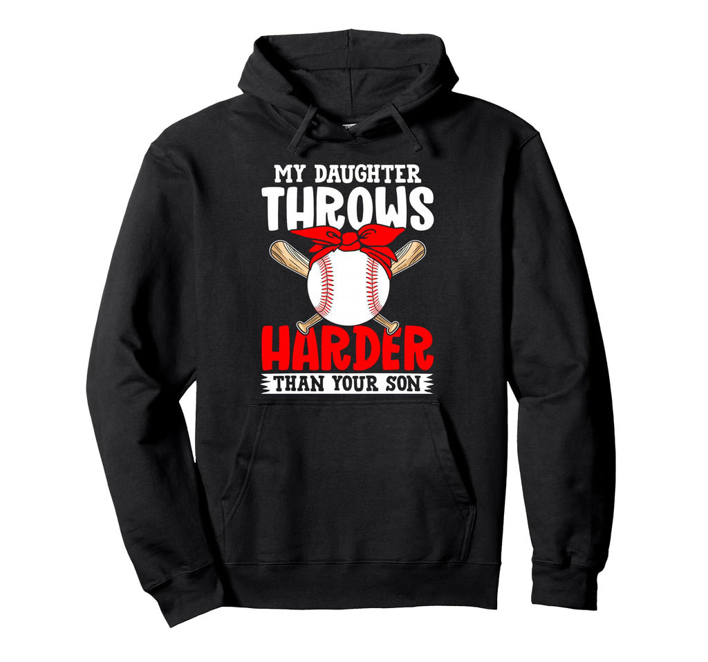 My Daughter Throws Harder Than Your Son Hoodie - Trendy Graphic Men Women - T-Shirt, Sweatshirt, Hoodie