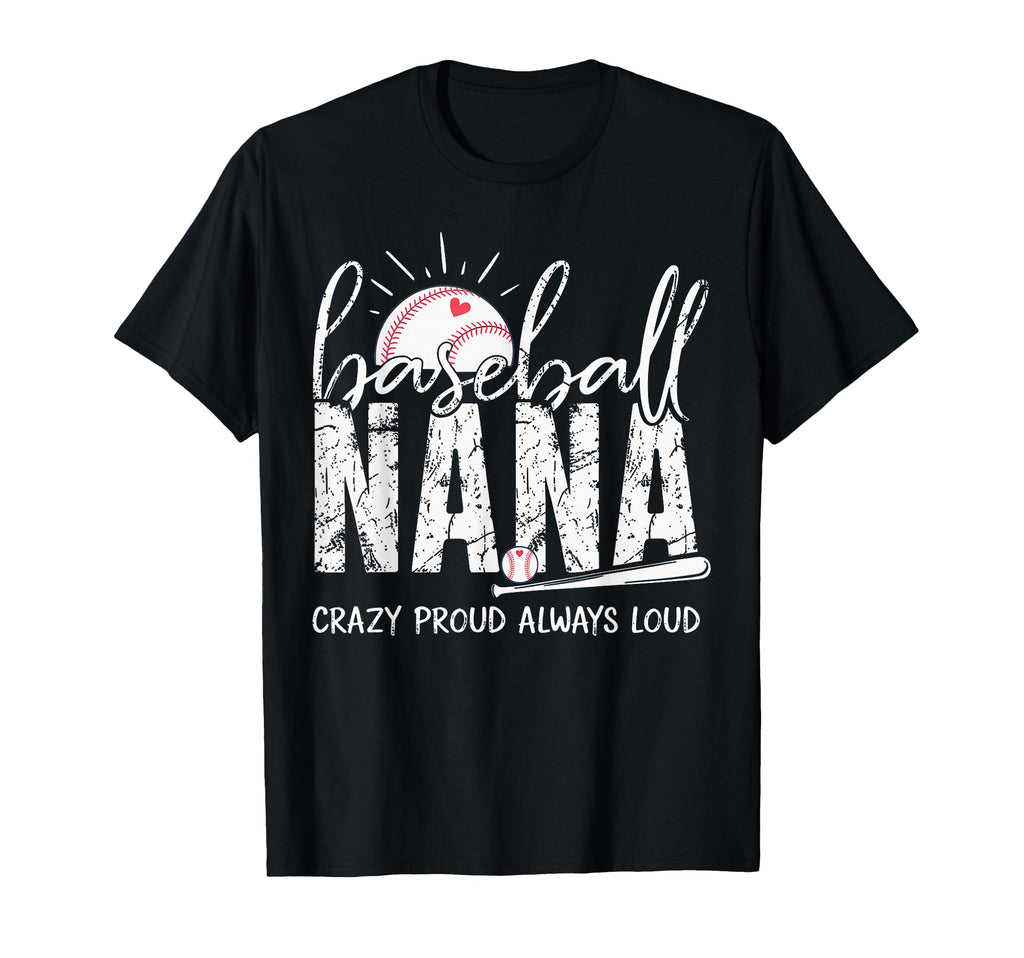 Baseball Nana Crazy Proud Always T-Shirt - Casual Everyday Wear for Adults - T-Shirt, Sweatshirt, Hoodie
