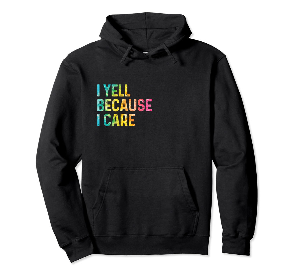 I Yell Because I Care Soccer Hoodie - Fun Novelty Design for Adults - T-Shirt, Sweatshirt, Hoodie