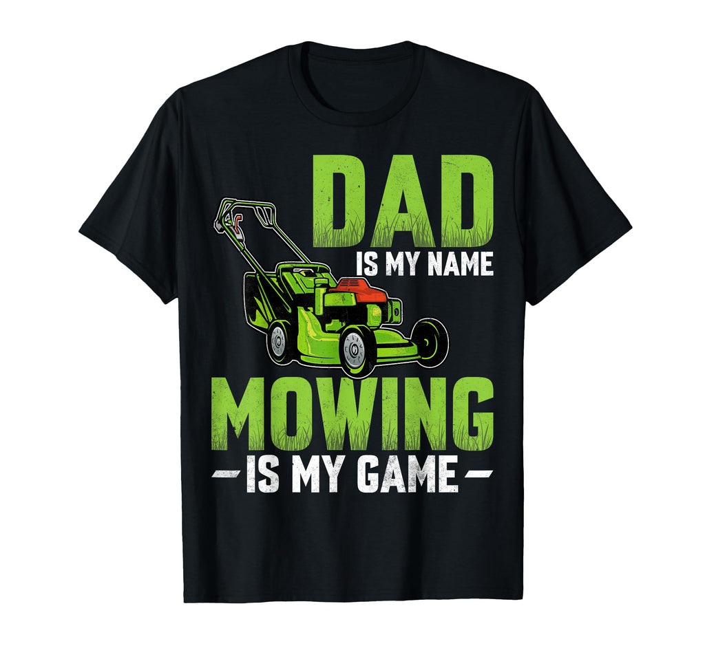 Dad Is My Name Mowing Is My Game Fathers T-Shirt - Streetwear Style Unisex - T-Shirt, Sweatshirt, Hoodie