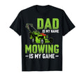 Dad Is My Name Mowing Is My Game Fathers T-Shirt - Streetwear Style Unisex - T-Shirt, Sweatshirt, Hoodie
