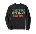 I Just Hope Both Teams Have Fun Sweatshirt - Unique Graphic Men Women - T-Shirt, Sweatshirt, Hoodie