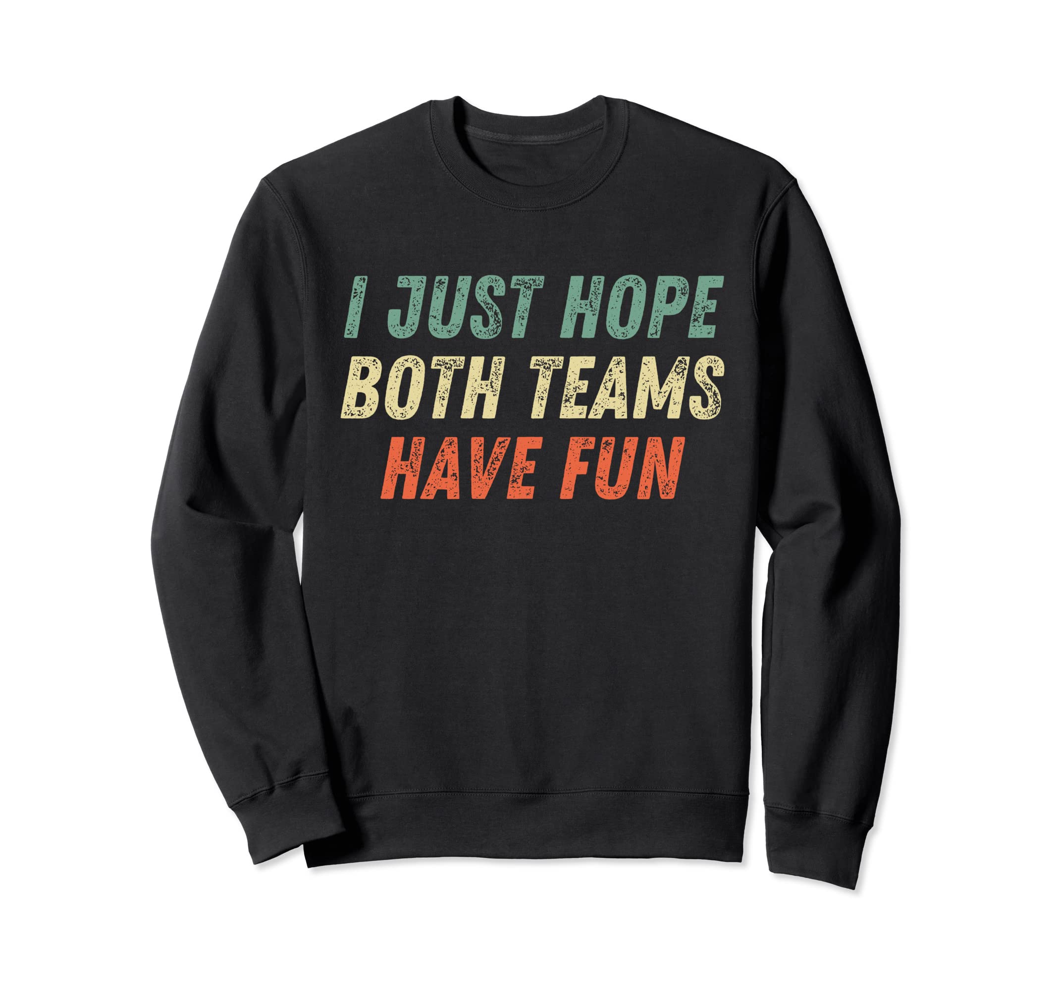 I Just Hope Both Teams Have Fun Sweatshirt - Unique Graphic Men Women - T-Shirt, Sweatshirt, Hoodie