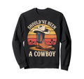I Should Have Been Cowboy Hat Sweatshirt - Minimalist Print Men Women - T-Shirt, Sweatshirt, Hoodie