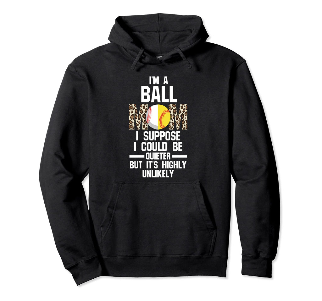 Im Ball Mom I Suppose Softball Ball Mom Hoodie - Trendy Graphic Men Women - T-Shirt, Sweatshirt, Hoodie