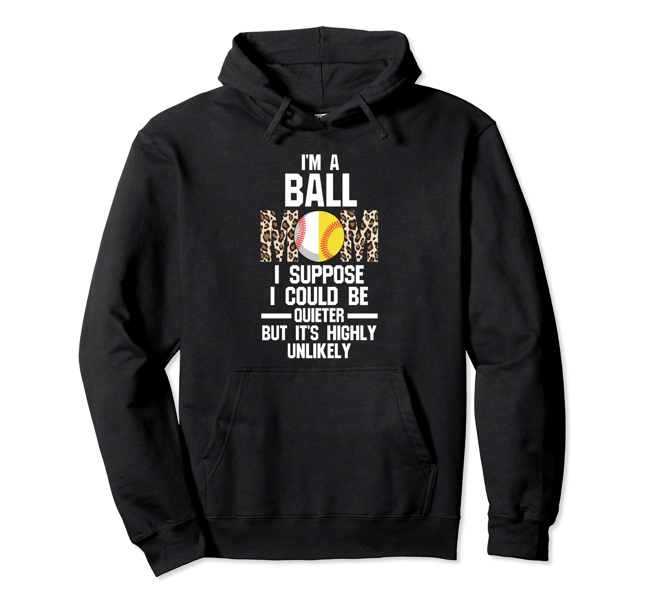 Im Ball Mom I Suppose Softball Ball Mom Hoodie - Trendy Graphic Men Women - T-Shirt, Sweatshirt, Hoodie