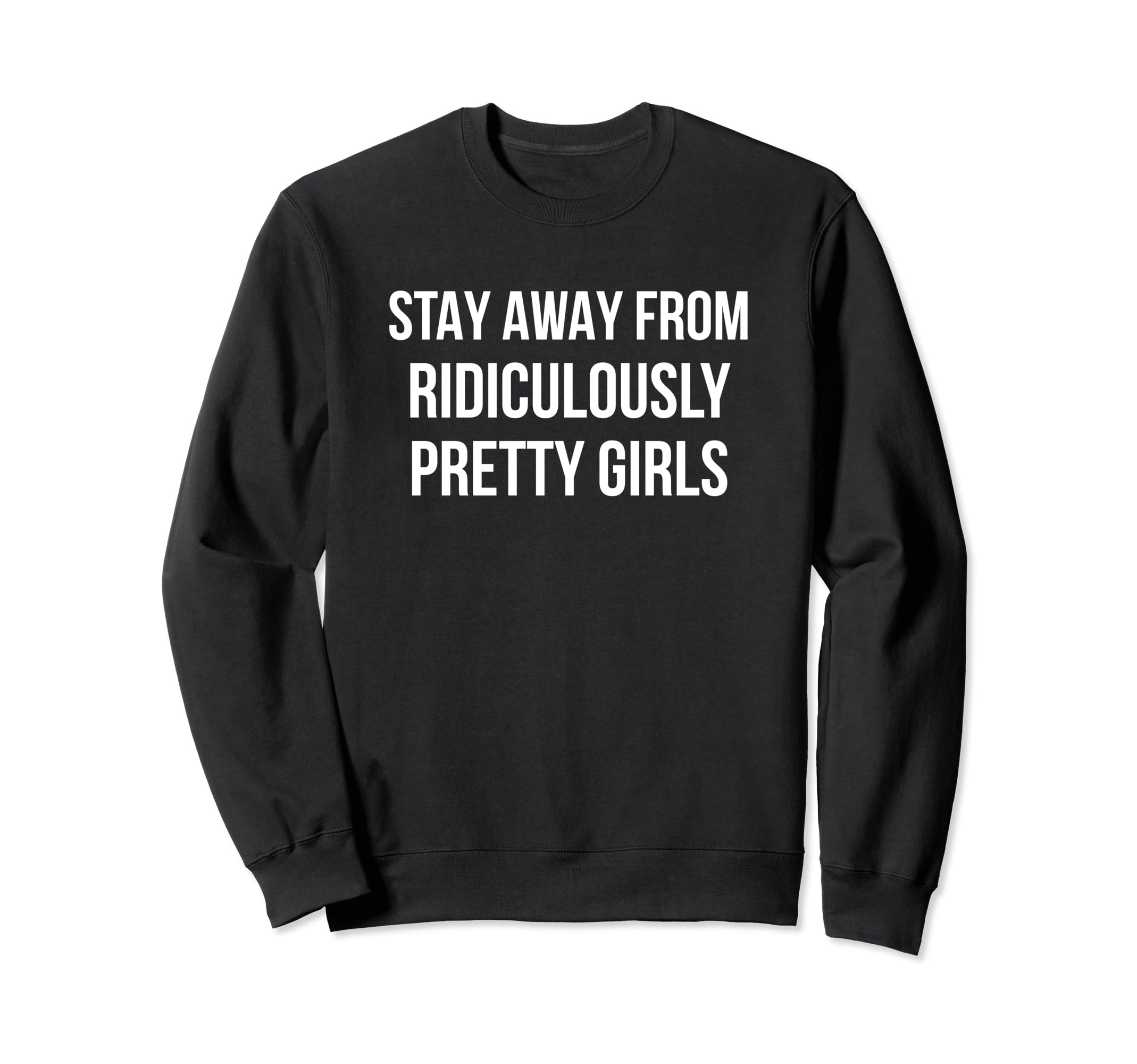 Stay Away From Ridiculously Sweatshirt - Casual Everyday Wear Men Women - T-Shirt, Sweatshirt, Hoodie