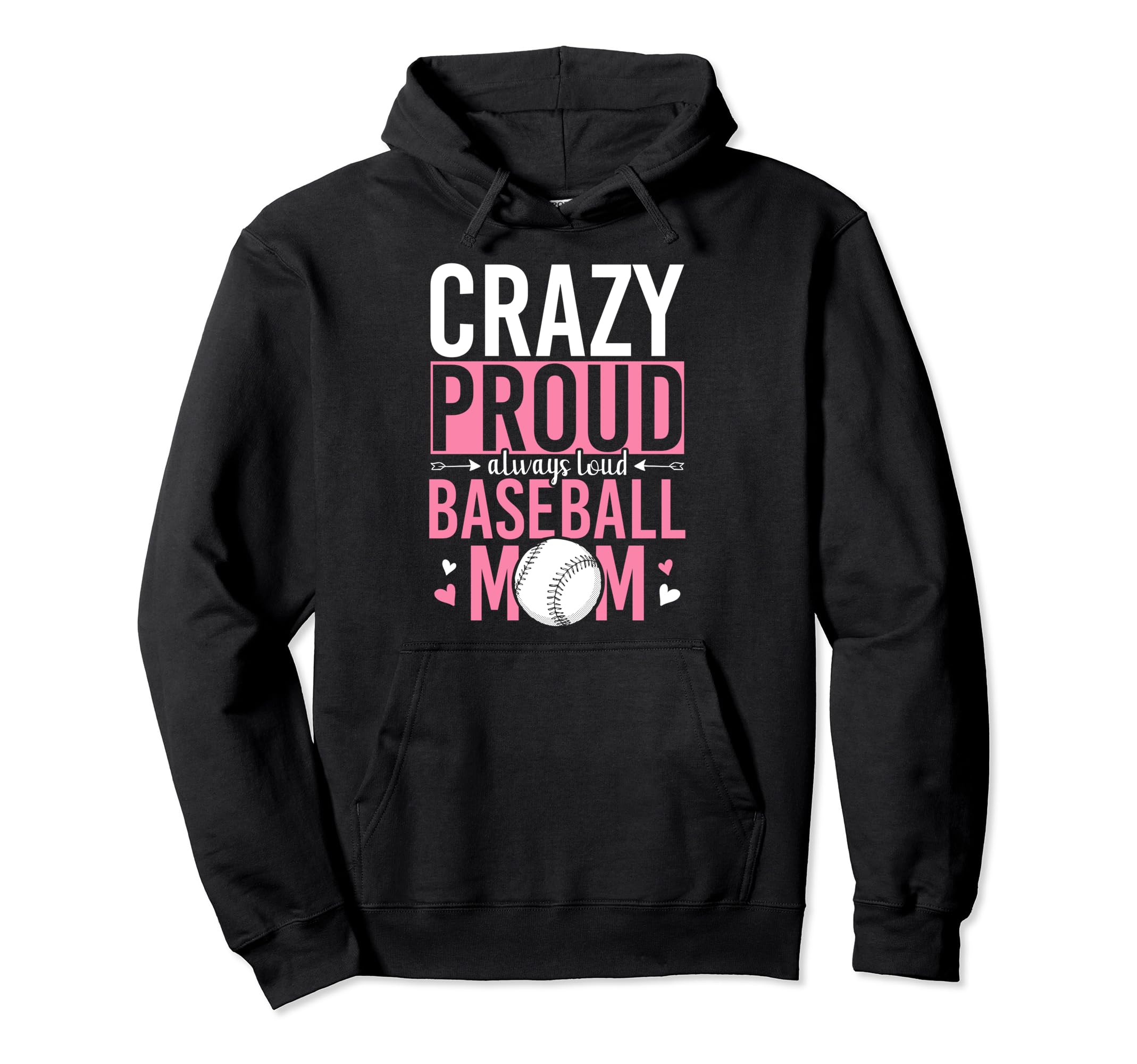 Crazy Proud Always Loud Baseball Mom Hoodie - Novelty Apparel Unisex - T-Shirt, Sweatshirt, Hoodie