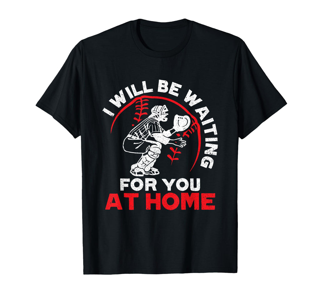 I Will Be Waiting You Home Baseball T-Shirt - Graphic Print Men Women - T-Shirt, Sweatshirt, Hoodie