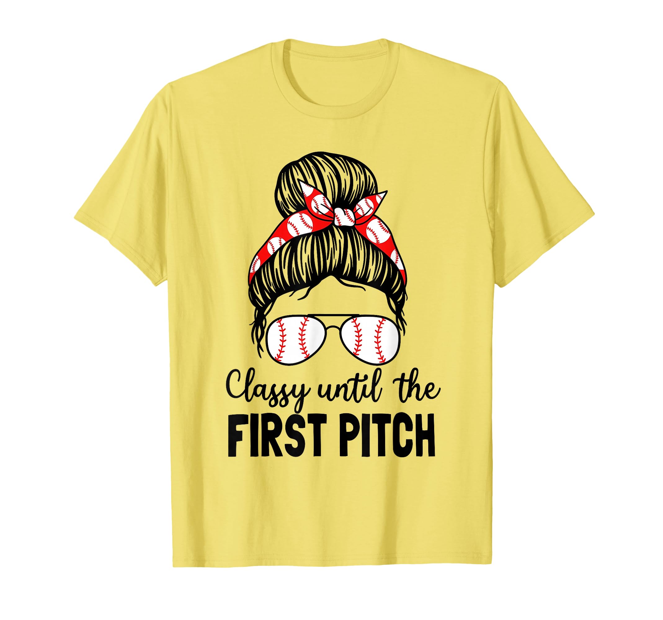 Baseball Mom Classy Until First Pitch Messy T-Shirt - Graphic Print Unisex - T-Shirt, Sweatshirt, Hoodie