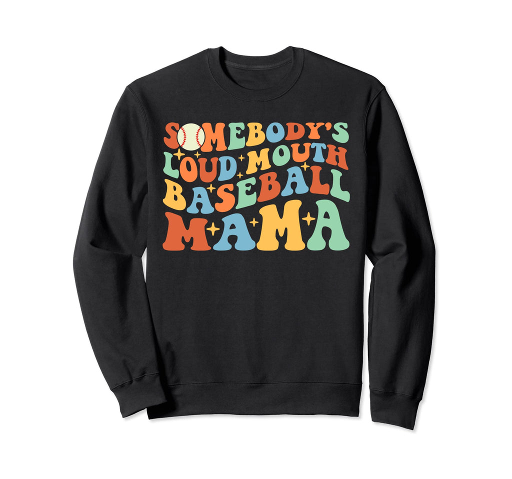 Somebodys Loud Mouth Baseball Mama Sweatshirt - Unique Graphic Unisex - T-Shirt, Sweatshirt, Hoodie
