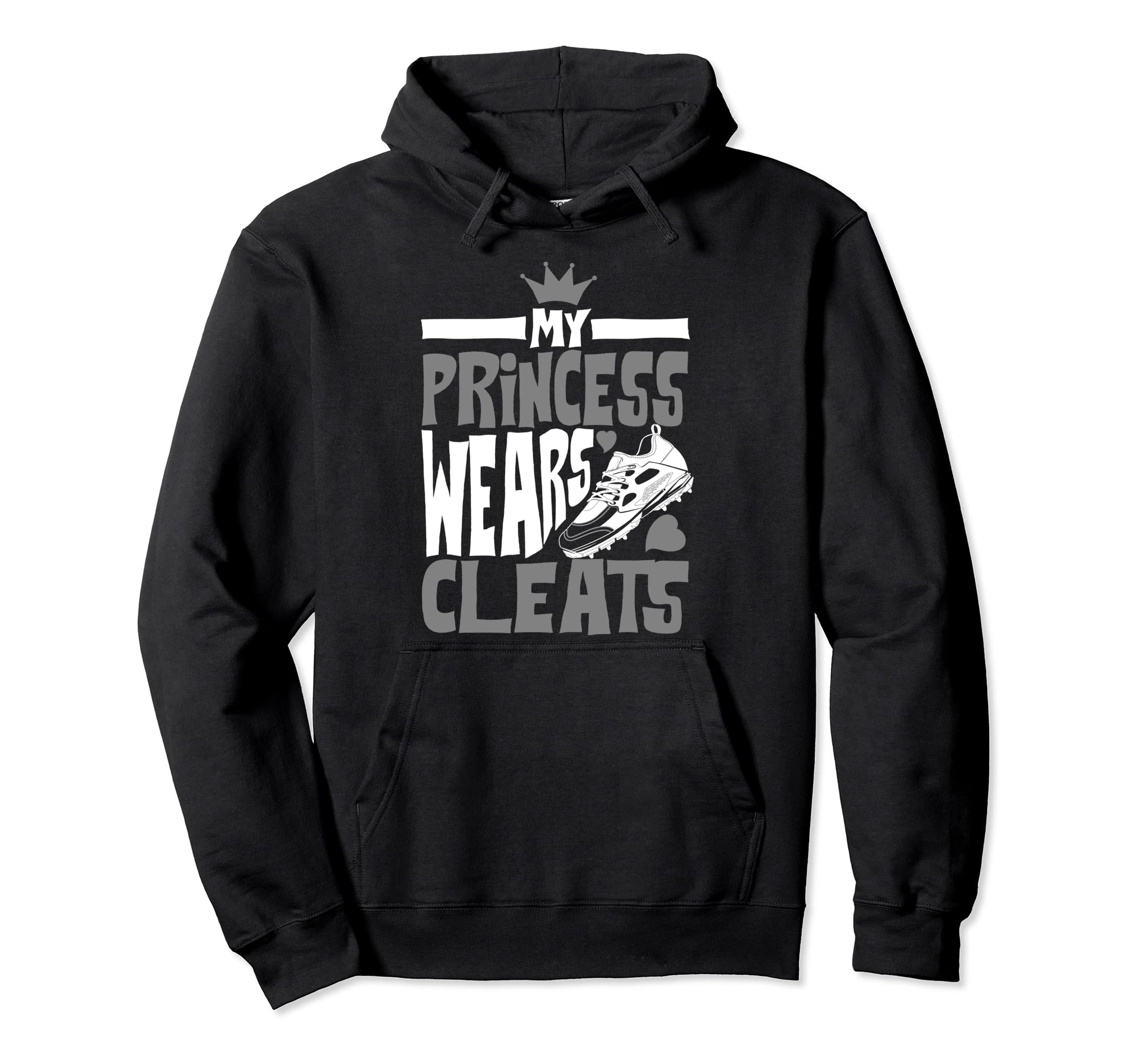 Funny My Princess Wears Cleats Gift Hoodie - Casual Everyday Wear Unisex - T-Shirt, Sweatshirt, Hoodie