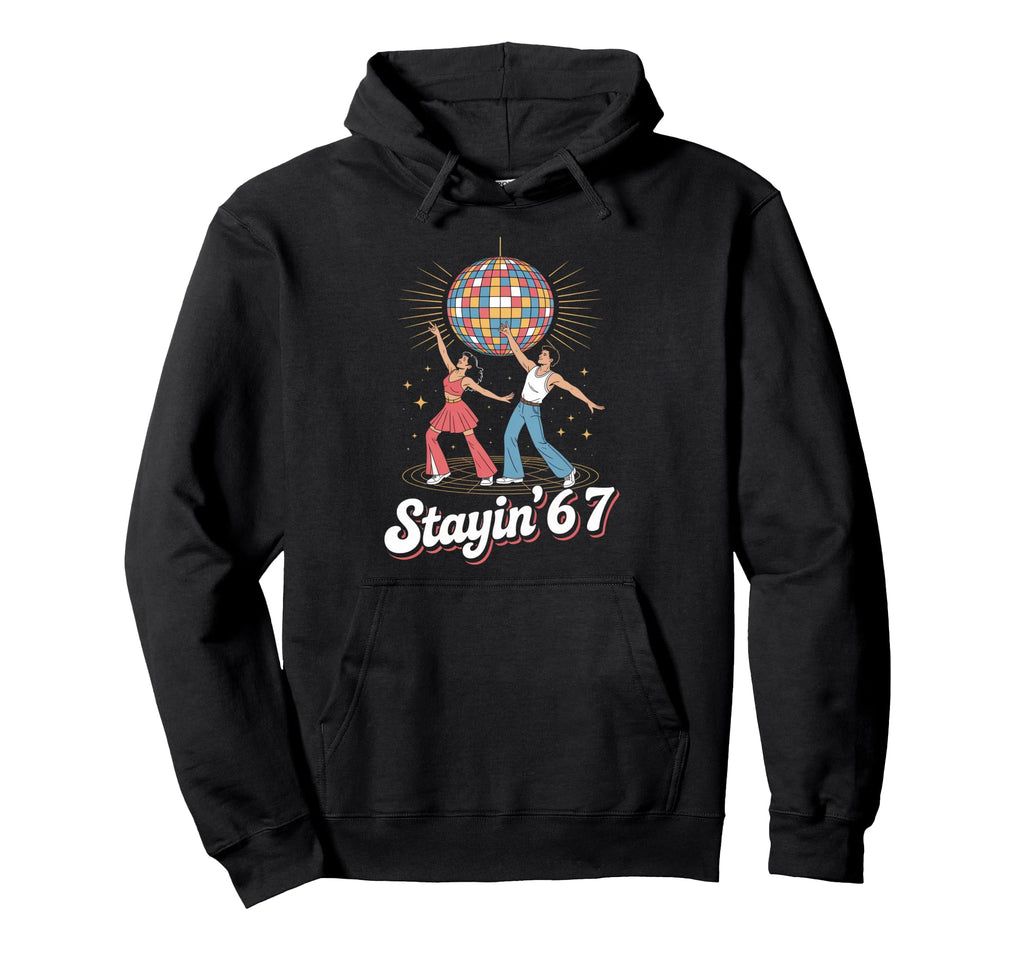 Stayin 67 Disco Vibes Seventies Dance Hoodie - Custom Art Print Men Women - T-Shirt, Sweatshirt, Hoodie