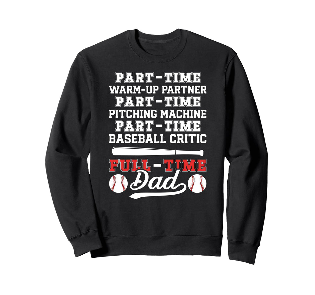 Full Time Dad Baseball Dad Sweatshirt - Aesthetic Graphic for Adults - T-Shirt, Sweatshirt, Hoodie