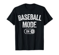 Baseball Mode Funny Slugger Gift Dad T-Shirt - Casual Everyday Wear Unisex - T-Shirt, Sweatshirt, Hoodie