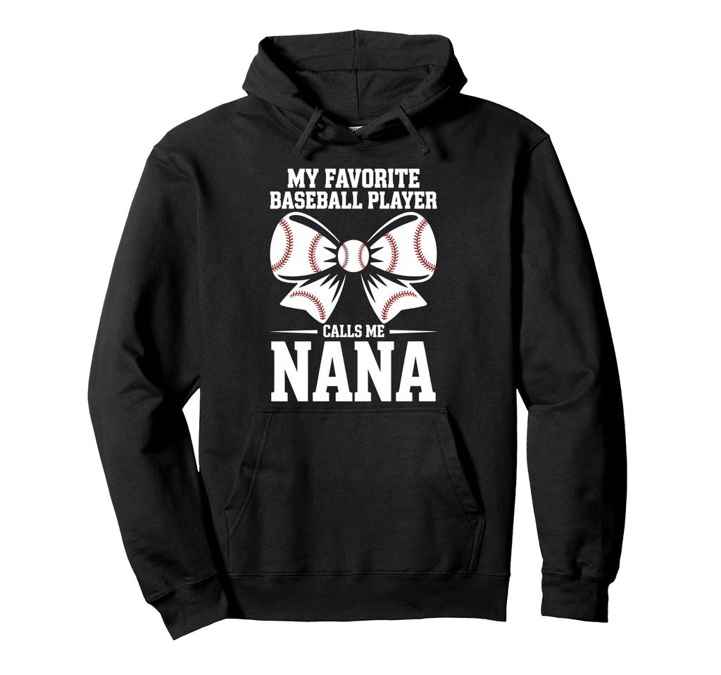 My Favorite Baseball Player Calls Me Nana Hoodie - Graphic Print Men Women - T-Shirt, Sweatshirt, Hoodie