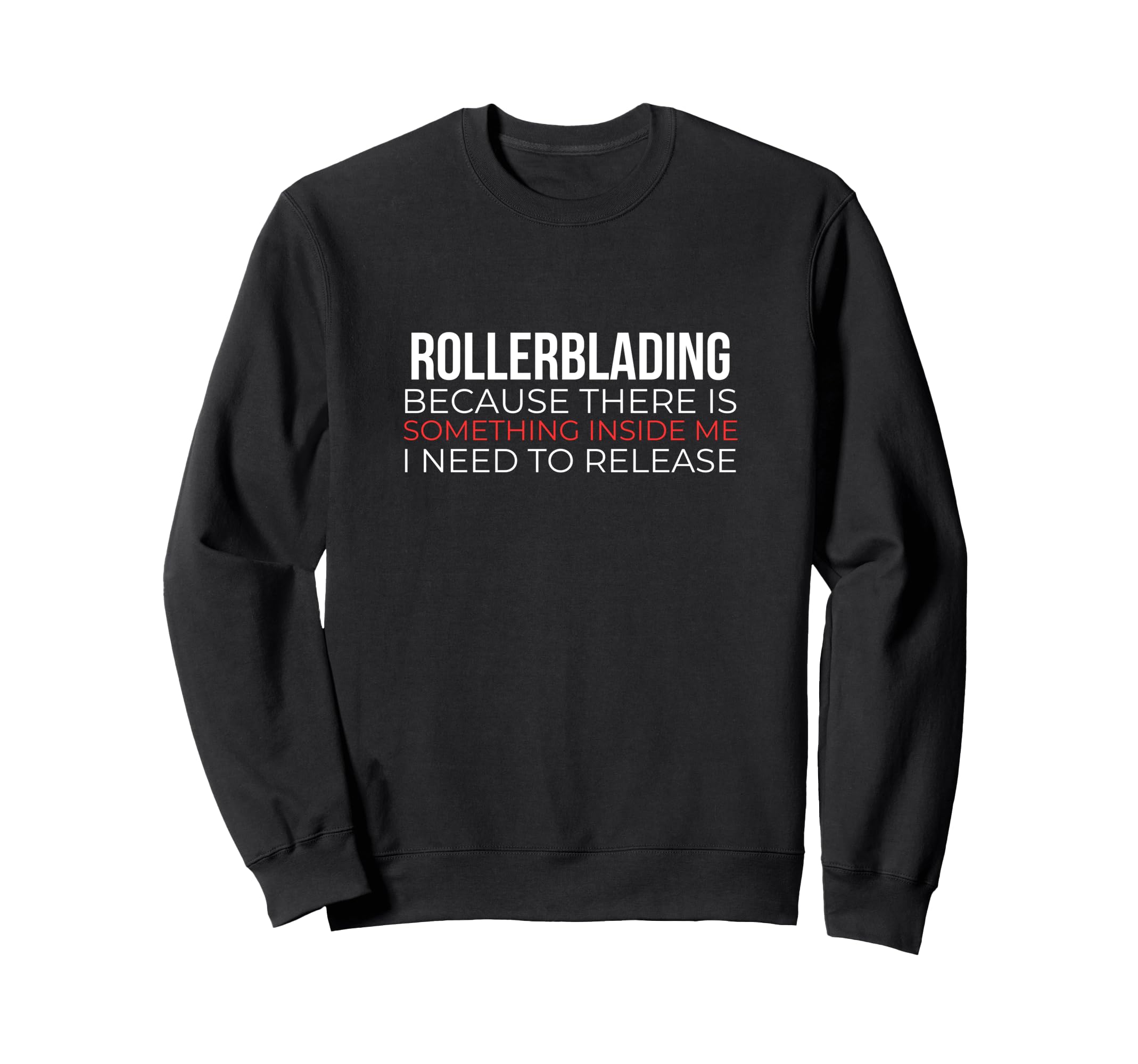 Rollerblading Rollerskates Skating Sweatshirt - Novelty Apparel Men Women - T-Shirt, Sweatshirt, Hoodie