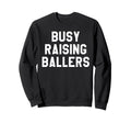 Busy Raising Ballers Womens I Only Sweatshirt - Trendy Graphic Men Women - T-Shirt, Sweatshirt, Hoodie