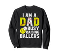 I Am Dad Busy Raising Ballers Sweatshirt - Custom Art Print for Adults - T-Shirt, Sweatshirt, Hoodie