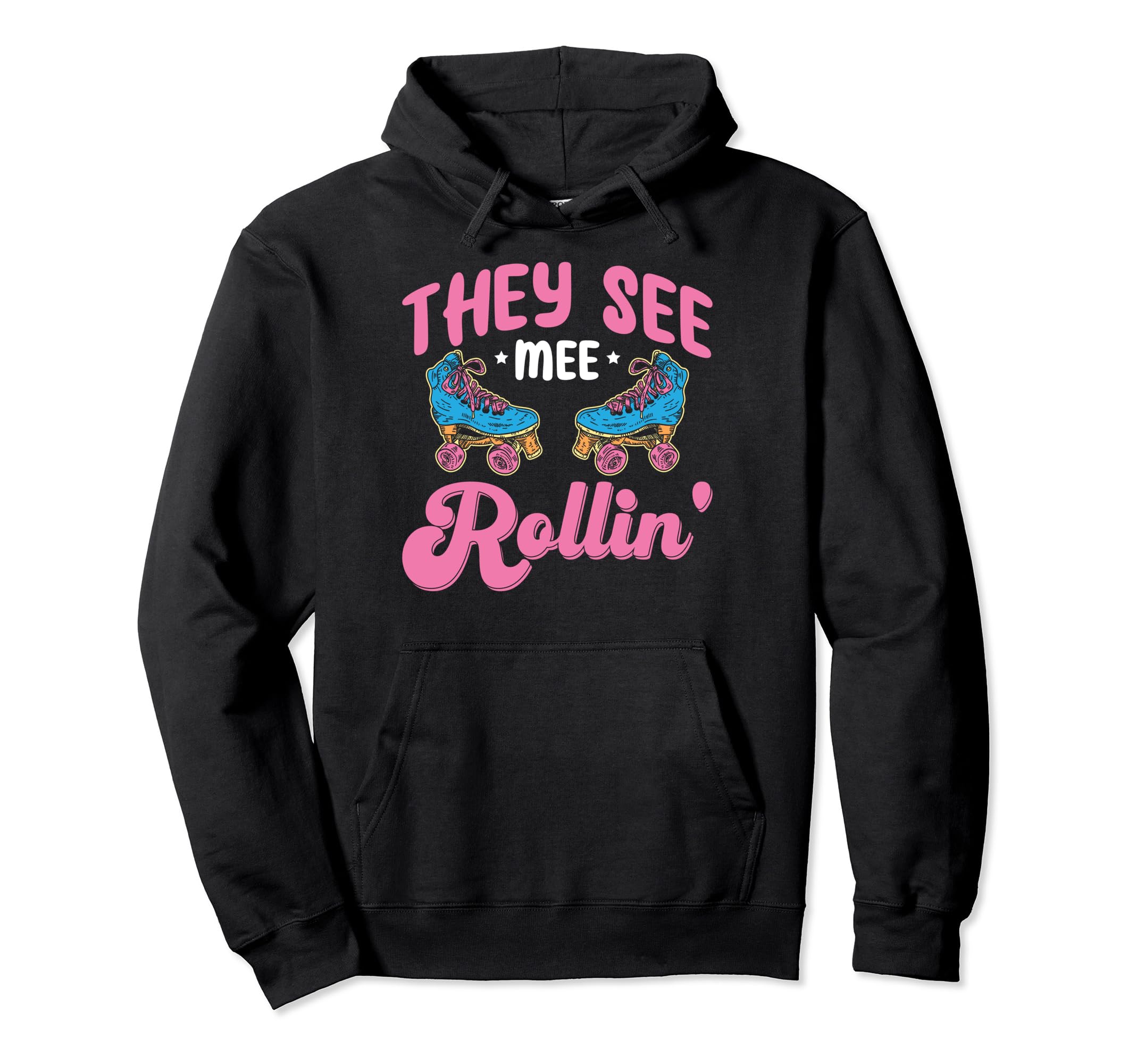 Roller Skating Funny Rollerskate They See Hoodie - Unique Graphic Unisex - T-Shirt, Sweatshirt, Hoodie