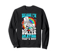 Roller Skating Skate 1970S Because Im Sweatshirt - Trendy Graphic Men Women - T-Shirt, Sweatshirt, Hoodie