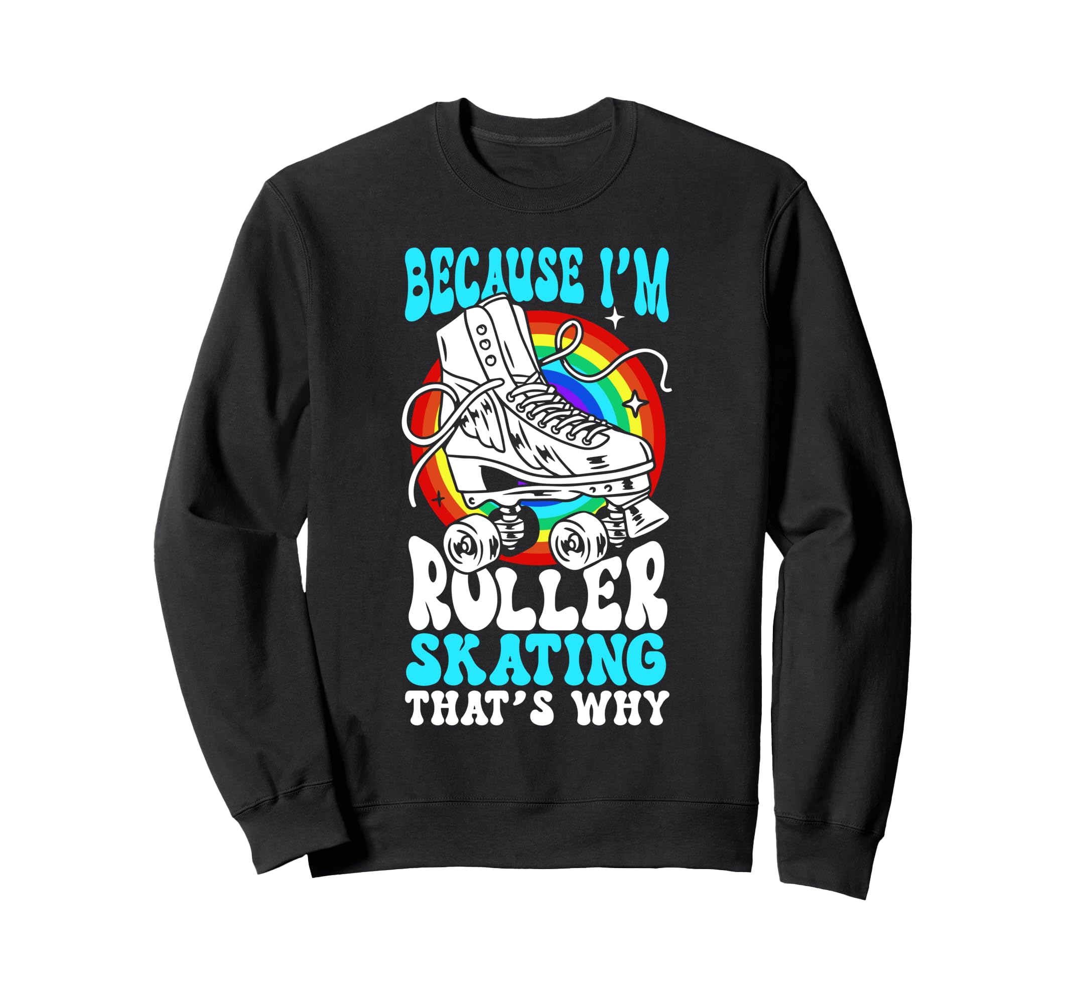 Roller Skating Skate 1970S Because Im Sweatshirt - Trendy Graphic Men Women - T-Shirt, Sweatshirt, Hoodie