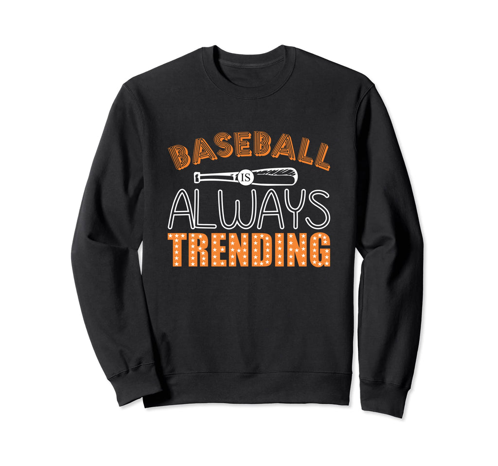 Baseball Is Always Trending Baseball Sweatshirt - Unique Graphic Men Women - T-Shirt, Sweatshirt, Hoodie