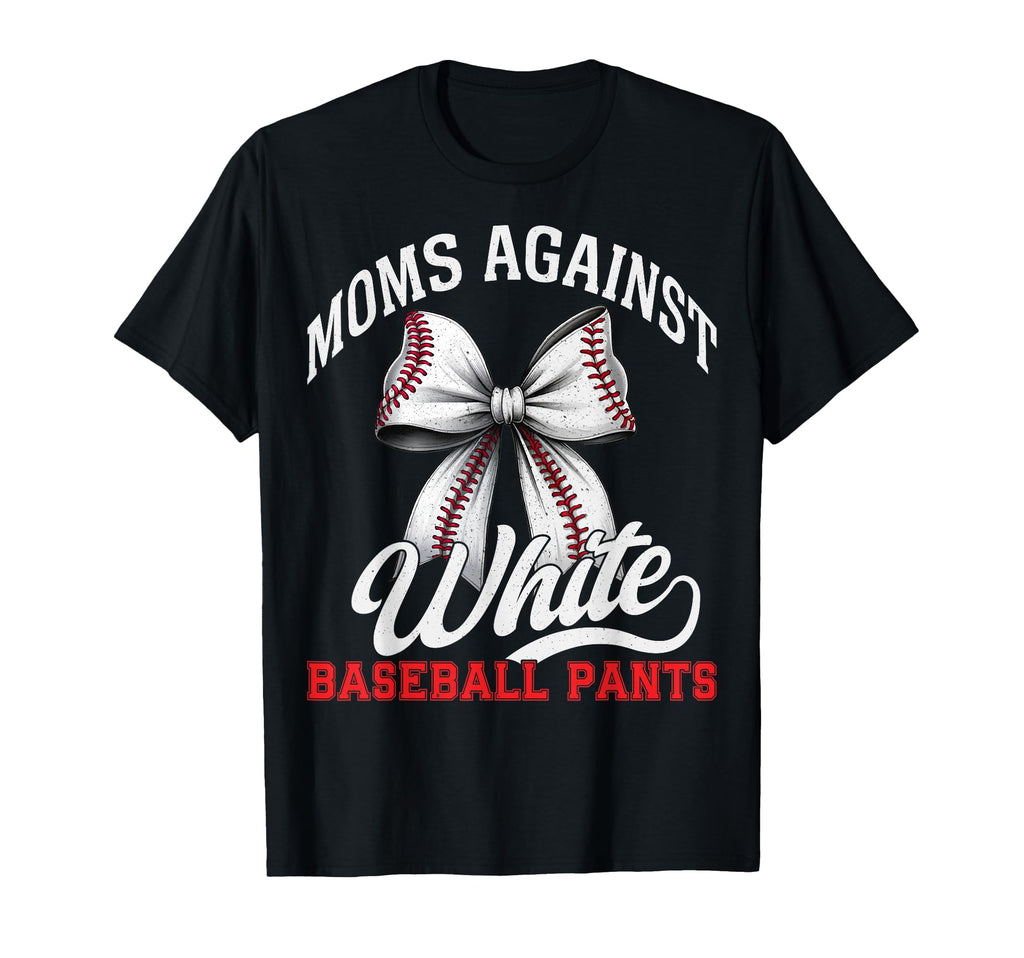 Moms Against White Baseball Pants T-Shirt - Unique Graphic Men Women - T-Shirt, Sweatshirt, Hoodie
