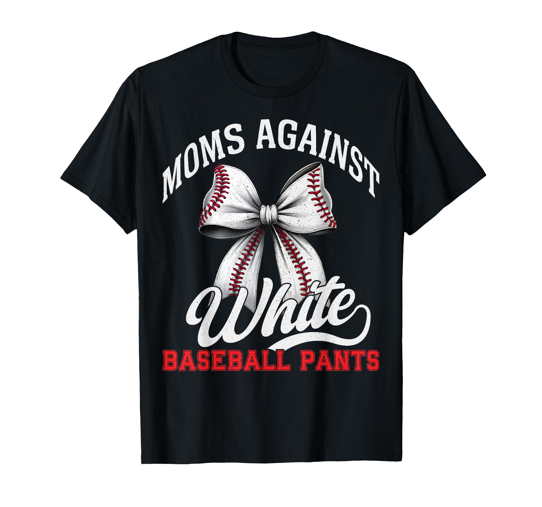 Moms Against White Baseball Pants T-Shirt - Unique Graphic Men Women - T-Shirt, Sweatshirt, Hoodie
