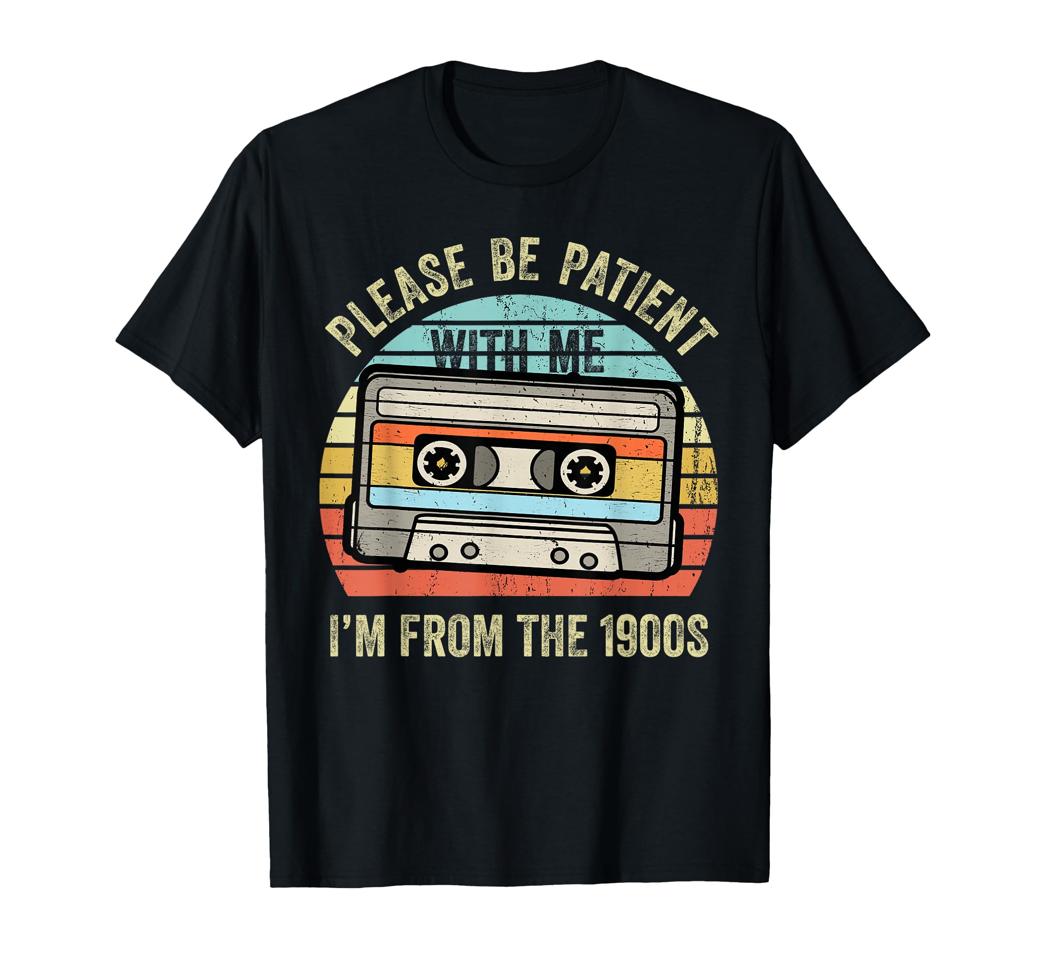 Please Be Patient Me Im From 1900S T-Shirt - Fun Novelty Design Men Women - T-Shirt, Sweatshirt, Hoodie