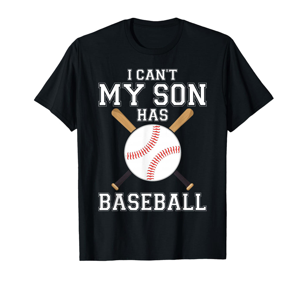 I Cant My Son Has Baseball T-Shirt - Casual Everyday Wear for Adults - T-Shirt, Sweatshirt, Hoodie
