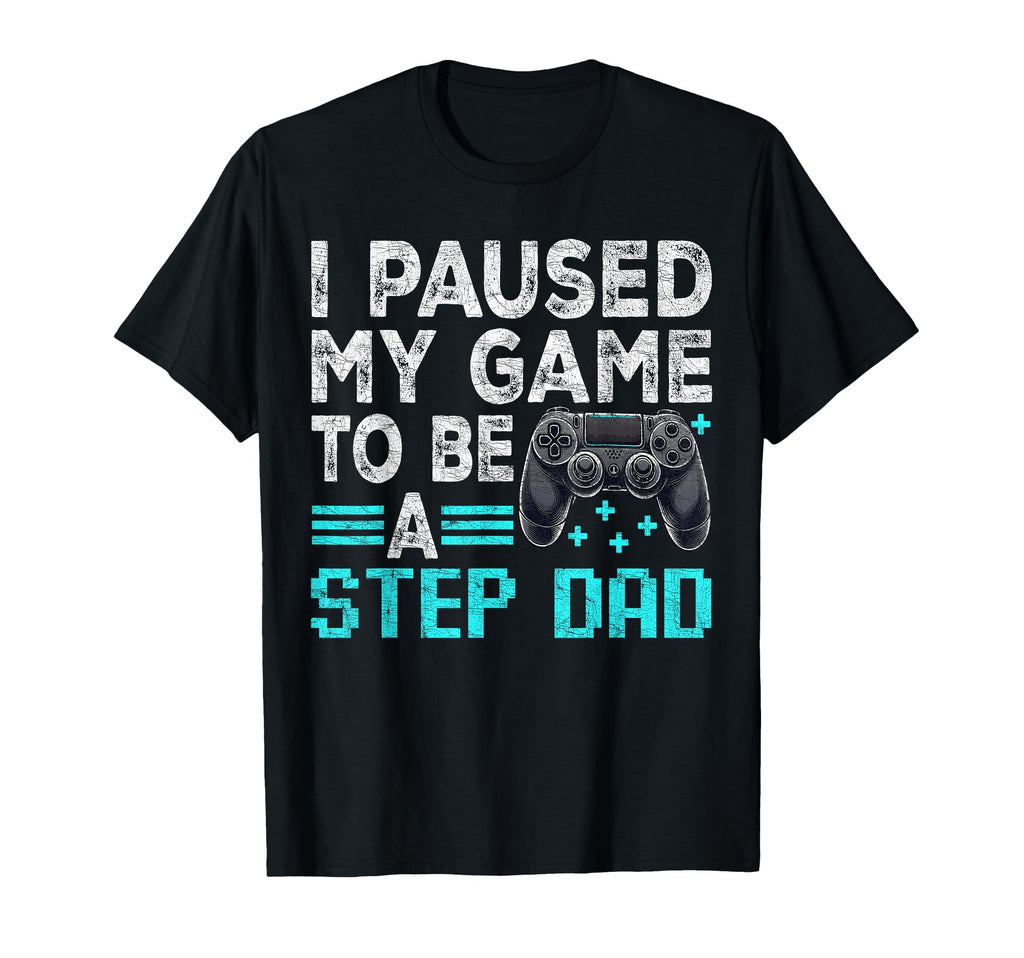 Gamer Stepdad Fathers Day I Paused T-Shirt - Casual Everyday Wear Unisex - T-Shirt, Sweatshirt, Hoodie