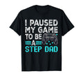 Gamer Stepdad Fathers Day I Paused T-Shirt - Casual Everyday Wear Unisex - T-Shirt, Sweatshirt, Hoodie