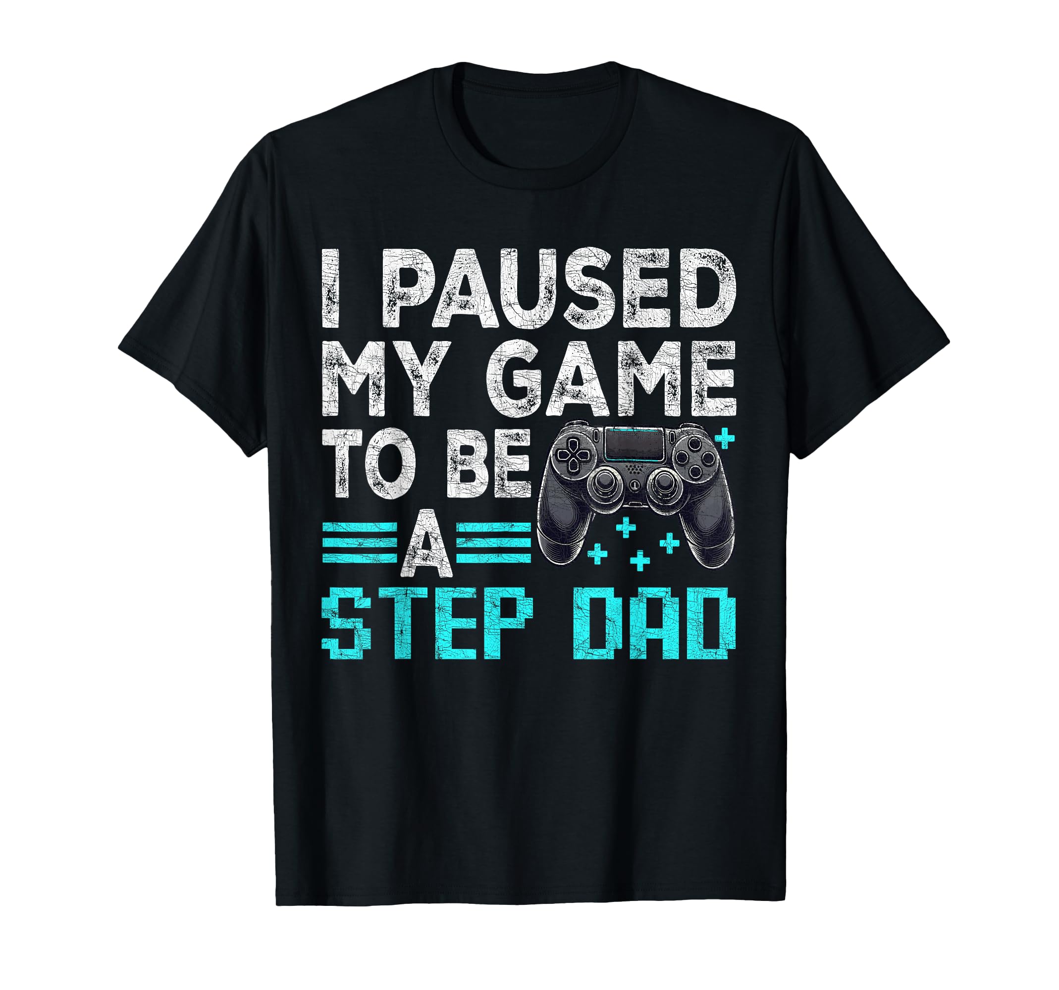 Gamer Stepdad Fathers Day I Paused T-Shirt - Casual Everyday Wear Unisex - T-Shirt, Sweatshirt, Hoodie