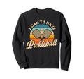 I Cant I Have Pickleball Funny Sweatshirt - Novelty Apparel for Adults - T-Shirt, Sweatshirt, Hoodie