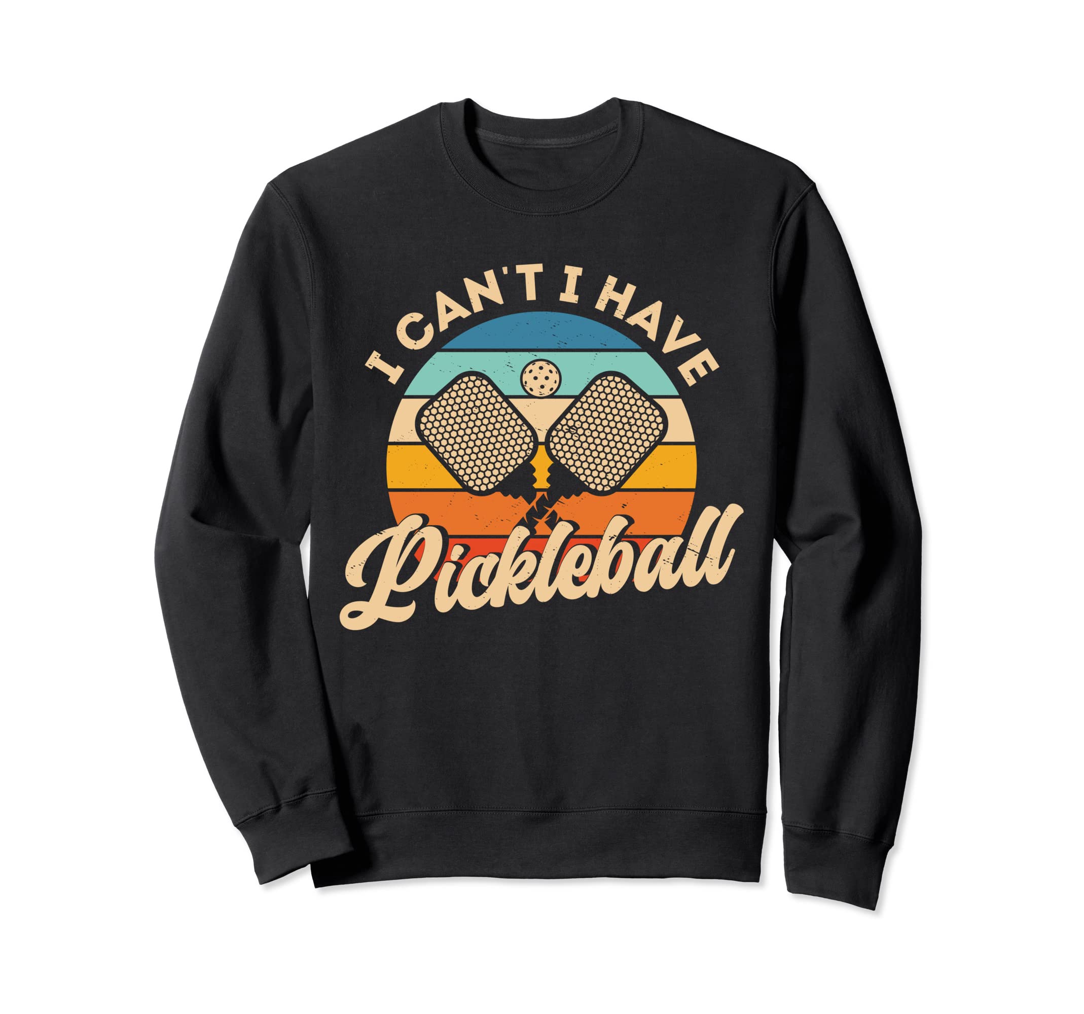 I Cant I Have Pickleball Funny Sweatshirt - Novelty Apparel for Adults - T-Shirt, Sweatshirt, Hoodie