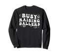 Busy Raising Ballers Basketball Sweatshirt - Fun Novelty Design Unisex - T-Shirt, Sweatshirt, Hoodie