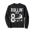 Rollin Into 8Th Birthday Roller Skate Sweatshirt - Custom Art Print Unisex - T-Shirt, Sweatshirt, Hoodie