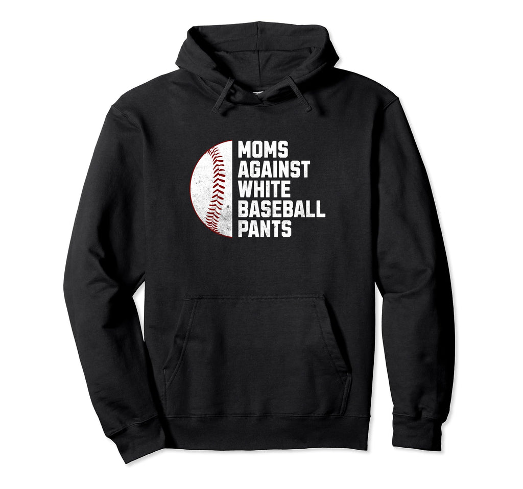 Moms Against White Baseball Pants Hoodie - Fun Novelty Design Men Women - T-Shirt, Sweatshirt, Hoodie