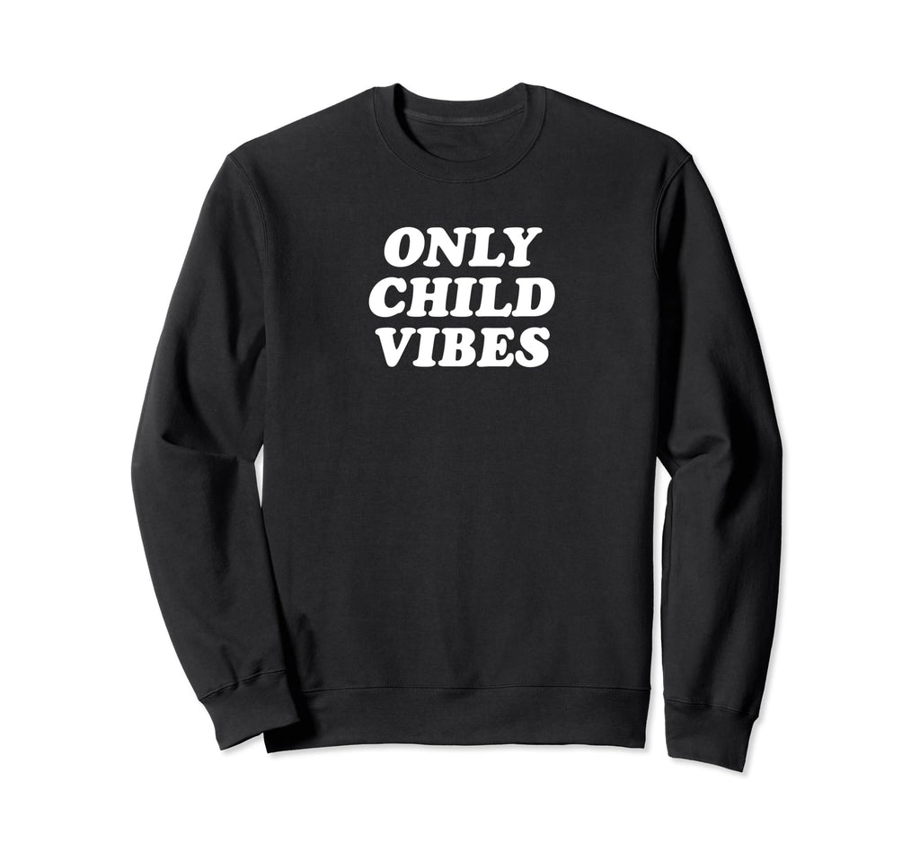 Only Child Vibes Funny Y2K Aesthetic Sweatshirt - Unique Graphic Men Women - T-Shirt, Sweatshirt, Hoodie