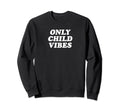 Only Child Vibes Funny Y2K Aesthetic Sweatshirt - Unique Graphic Men Women - T-Shirt, Sweatshirt, Hoodie