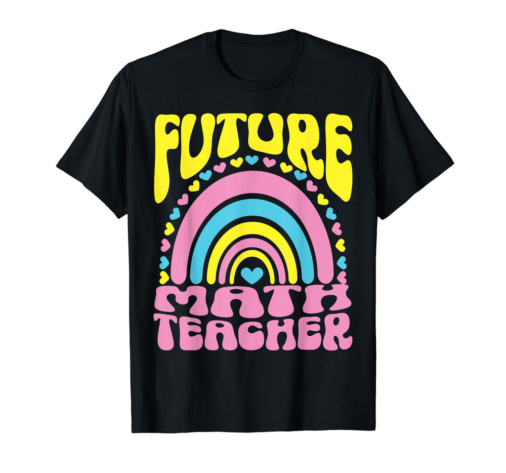 Future Math Teacher Bright Rainbow T-Shirt - Trendy Graphic for Adults - T-Shirt, Sweatshirt, Hoodie