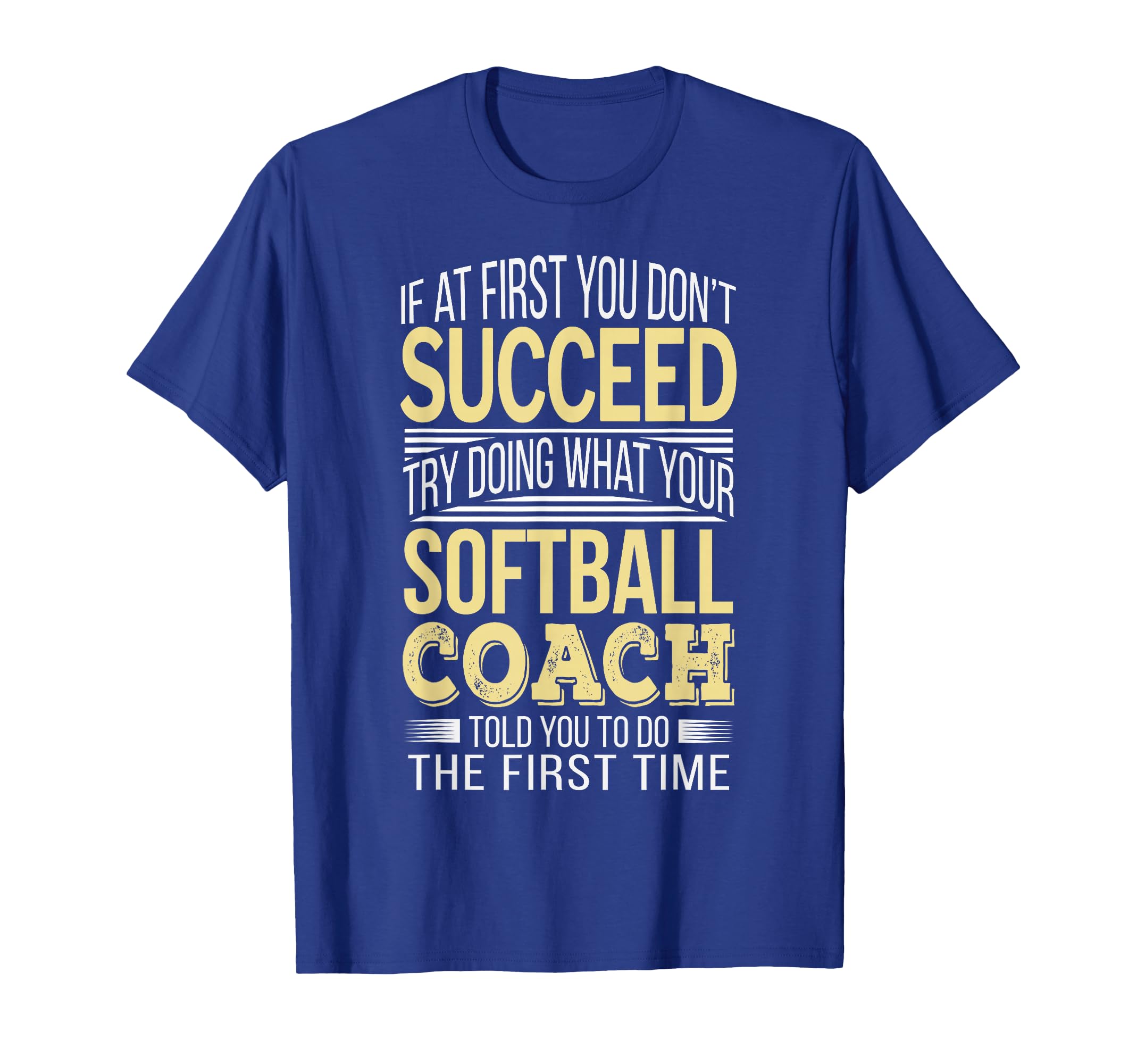 Softball Coach If First You Dont T-Shirt - Graphic Print for Adults - T-Shirt, Sweatshirt, Hoodie