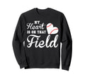 My Heart Is That Field Baseball Sweatshirt - Custom Art Print Unisex - T-Shirt, Sweatshirt, Hoodie