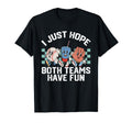 I Just Hope Both Teams Have Fun Or T-Shirt - Minimalist Print Unisex - T-Shirt, Sweatshirt, Hoodie