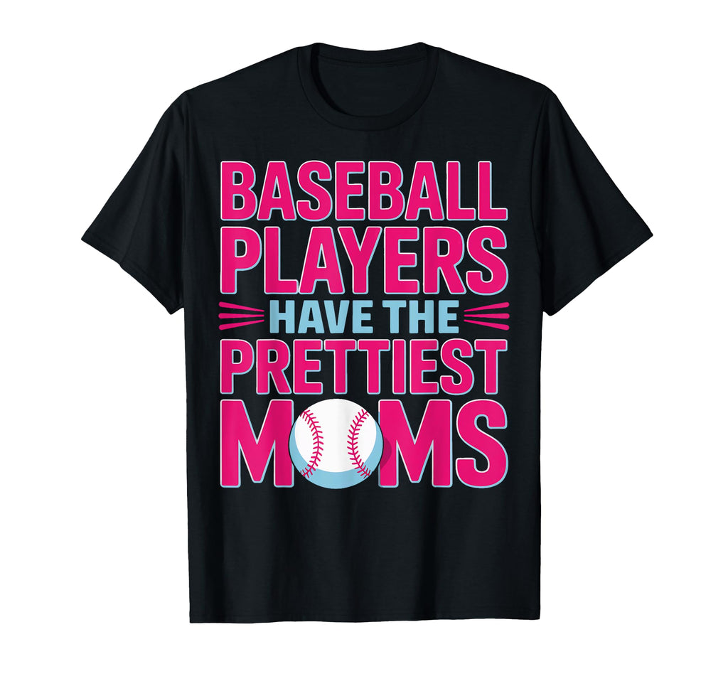 Baseball Players Have Prettiest T-Shirt - Casual Everyday Wear for Adults - T-Shirt, Sweatshirt, Hoodie