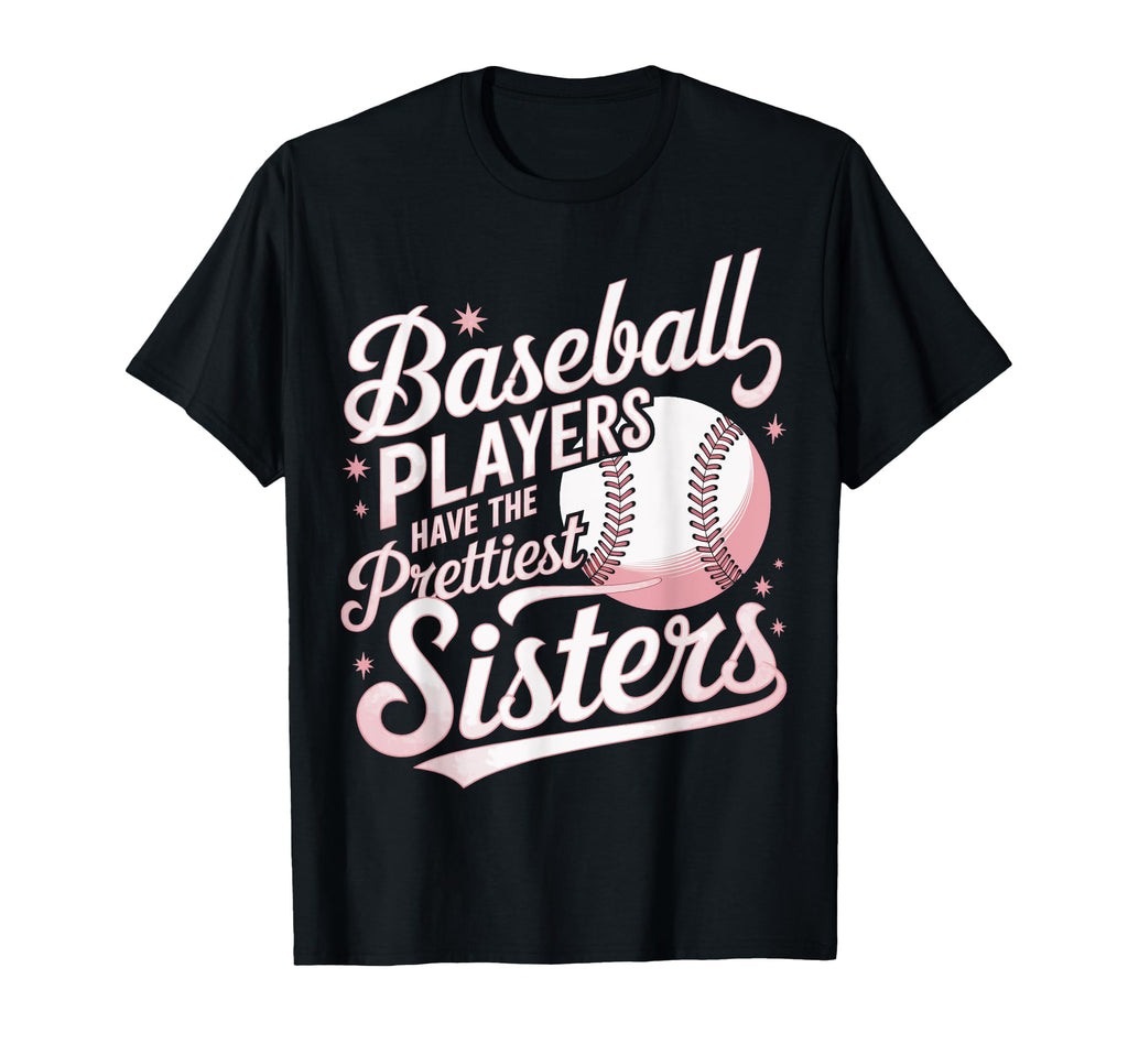 Baseball Players Prettiest Sisters T-Shirt - Novelty Apparel Men Women - T-Shirt, Sweatshirt, Hoodie